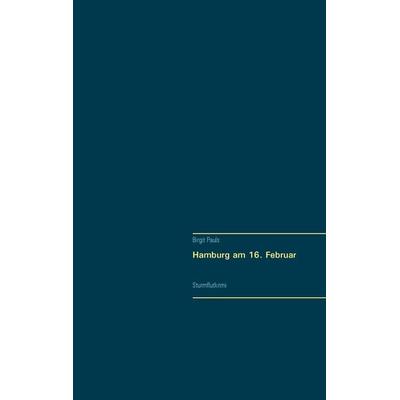 Hamburg am 16. Februar, Taschenbuch von Birgit Pauls, BoD – Books on Demand, 978-3-7431-9380-2