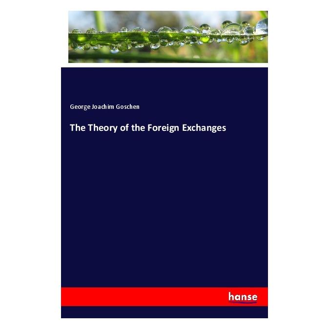 Hansebooks The Theory of the Foreign Exchanges (Englisch, Softcover, George Joachim Goschen) (56002856)