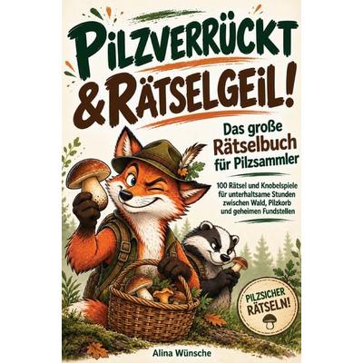 Pilzverrückt & rätselgeil!, Taschenbuch von Alina Wünsche, Alina Wünsche, 978-3-913041-36-0