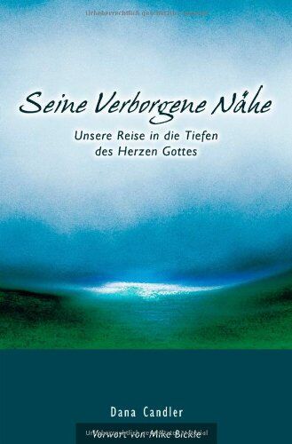 Dana Candler - Seine Verborgene Nähe: Unsere Reise in die Tiefen des Herzen Gottes - Preis vom 04.10.2026 03:51:26 h