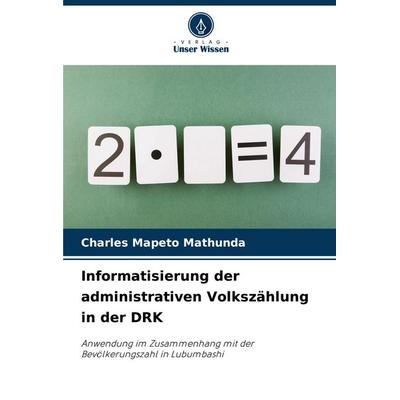Informatisierung der administrativen Volkszählung in der DRK, Taschenbuch von Charles Mapeto Mathunda, Verlag Unser Wissen, 978-620-6-91949-0