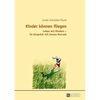 Kinder können fliegen, Taschenbuch von Gunda Schneider, Peter Lang GmbH, Internationaler Verlag der Wissenschaften, 978-3-631-66364-6