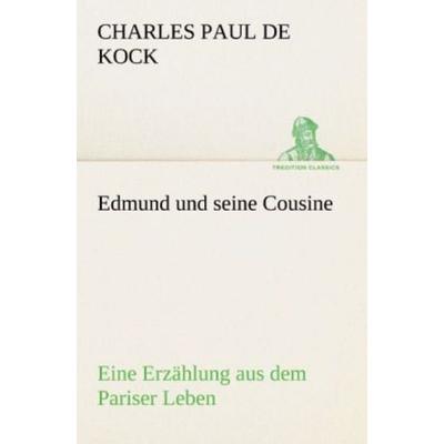 Edmund und seine Cousine, Taschenbuch von Charles Paul de Kock, Tredition, 978-3-8424-6900-6