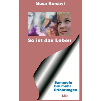 So ist das Leben, Taschenbuch von Musa Kenawi, BoD – Books on Demand, 978-3-8334-3391-7