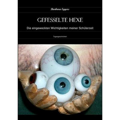 Gefesselte Hexe, Taschenbuch von Barbara Eggers, Epubli, 978-3-7375-4740-6