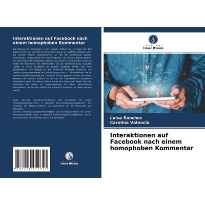 Interaktionen auf Facebook nach einem homophoben Kommentar, Taschenbuch von Luisa Sánchez,Carolina Valencia, Verlag Unser Wissen, 978-620-4-41264-1