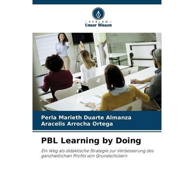 PBL Learning by Doing, Taschenbuch von Perla Marieth Duarte Almanza,Aracelis Arrocha Ortega, Verlag Unser Wissen, 978-620-9-92487-3