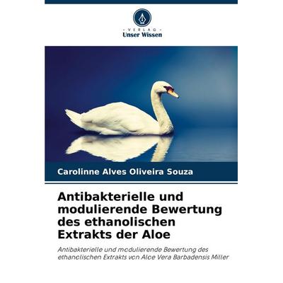 Antibakterielle und modulierende Bewertung des ethanolischen Extrakts der Aloe, Taschenbuch von Carolinne Alves Oliveira Souza, Verlag Unser Wissen,