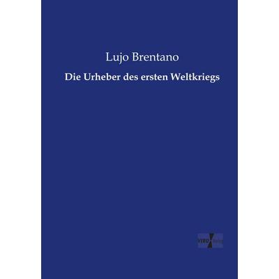 Die Urheber des ersten Weltkriegs, Taschenbuch von Lujo Brentano, BoD - Books on Demand, 978-3-95610-468-8