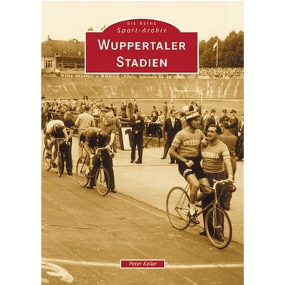 Wuppertaler Stadien, Taschenbuch von Peter Keller, Sutton, 978-3-89702-539-4