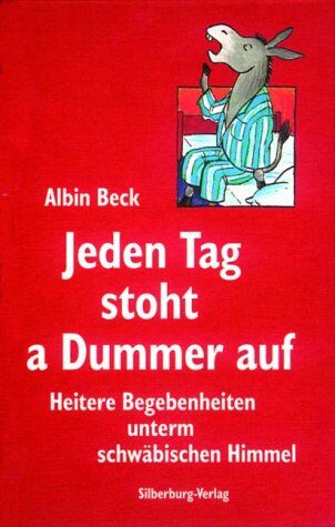Albin Beck - Jeden Tag stoht a Dummer auf: Heitere Begebenheiten unterm schwäbischen Himmel - Preis vom 09.10.2026 07:28:09 h