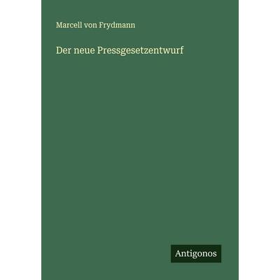 Der neue Pressgesetzentwurf, Taschenbuch von Marcell Frydmann, Antigonos Verlag, 978-3-563-16036-7