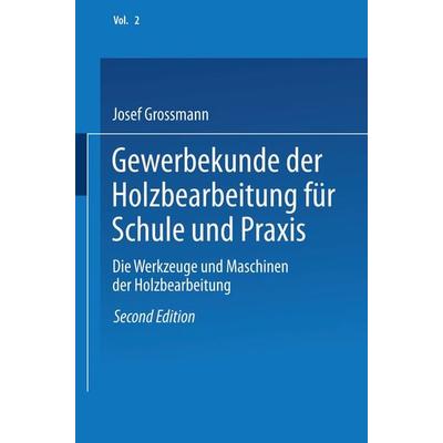 Gewerbekunde der Holzbearbeitung für Schule und Praxis, Taschenbuch von Josef Grossmann, Vieweg & Teubner, 978-3-663-15396-2