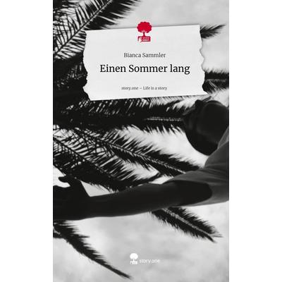 Einen Sommer lang. Life is a Story - story.one, Gebundene Ausgabe von Bianca Sammler, Storylution, 978-3-7118-0203-3