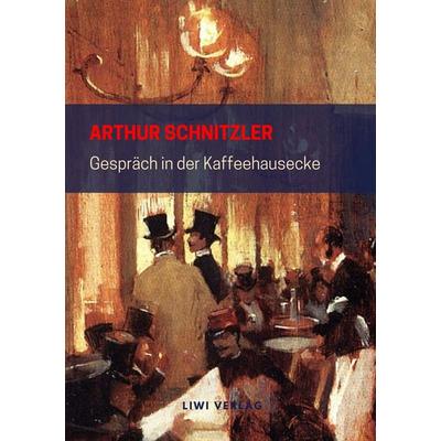 Gespräch in der Kaffeehausecke, Taschenbuch von Arthur Schnitzler, Liwi Literatur- Und Wissenschaftsverlag, 978-3-96542-105-9