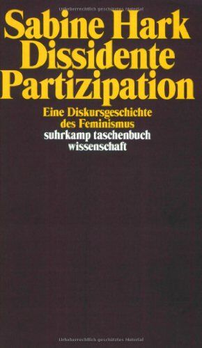 Sabine Hark - Dissidente Partizipation: Eine Diskursgeschichte des Feminismus (suhrkamp taschenbuch wissenschaft) - Preis vom 30.09.2026 09:01:18 h