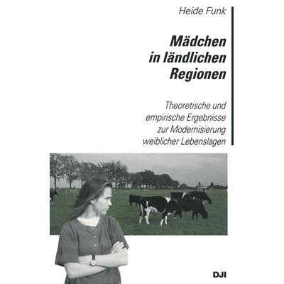 Funk, H: Mädchen in ländlichen Regionen, Taschenbuch von Heide Funk, DJI Verlag Deutsches Jugendinstitut, 978-3-322-92362-2
