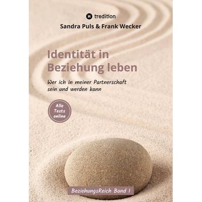 Identität in Beziehung leben, Gebundene Ausgabe von Frank Wecker,Sandra Puls, Tredition, 978-3-347-57135-8