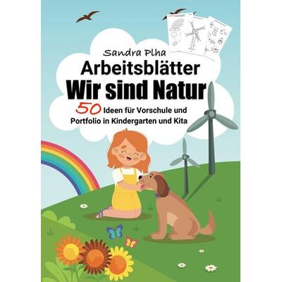 KitaFix-Kreativ: Arbeitsblätter Wir sind Natur (50 Ideen für Vorschule und Portfolio in Kindergarten und Kita), Taschenbuch von Sandra Plha,