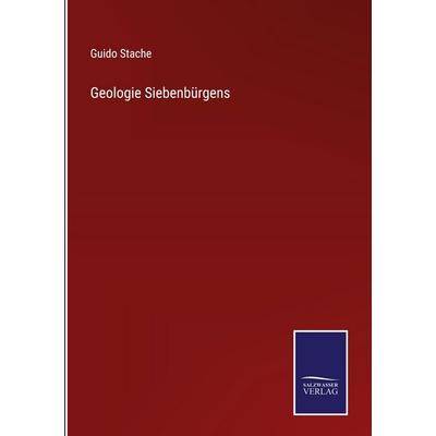 Geologie Siebenbürgens, Gebundene Ausgabe von Guido Stache, Salzwasser Verlag, 978-3-368-59335-3