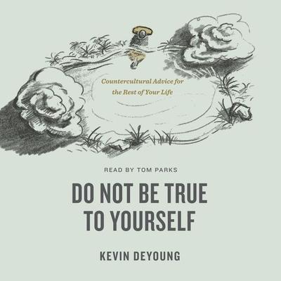Do Not Be True to Yourself - Kevin DeYoung, Audio, 9781433592560