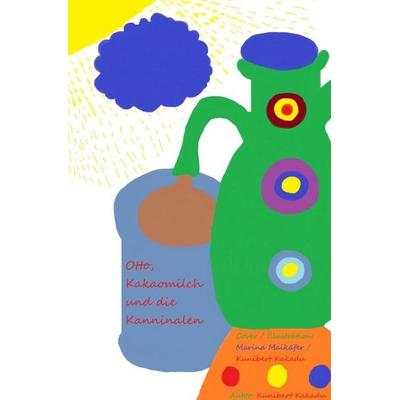Otto, Kakaomilch und die Kanninalen, Taschenbuch von Kunibert Kakadu, Epubli, 978-3-7485-1015-4