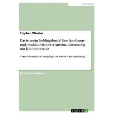 Das ist mein Lieblingsbuch! Eine handlungs- und produktorientierte Auseinandersetzung mit Kinderliteratur, Taschenbuch von Stephan Winkler, GRIN,