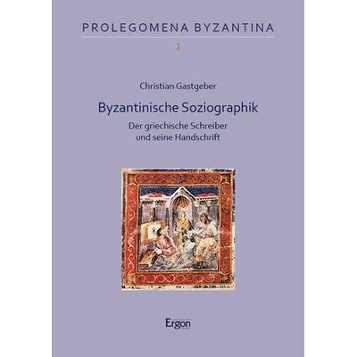 Byzantinische Soziographik, Taschenbuch von Christian Gastgeber, Ergon
