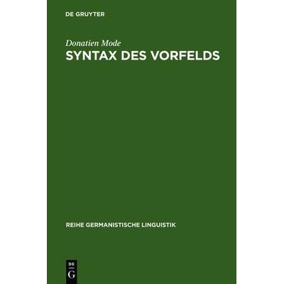 Syntax des Vorfelds, Gebundene Ausgabe von Donatien Mode, De Gruyter, 978-3-484-31074-2