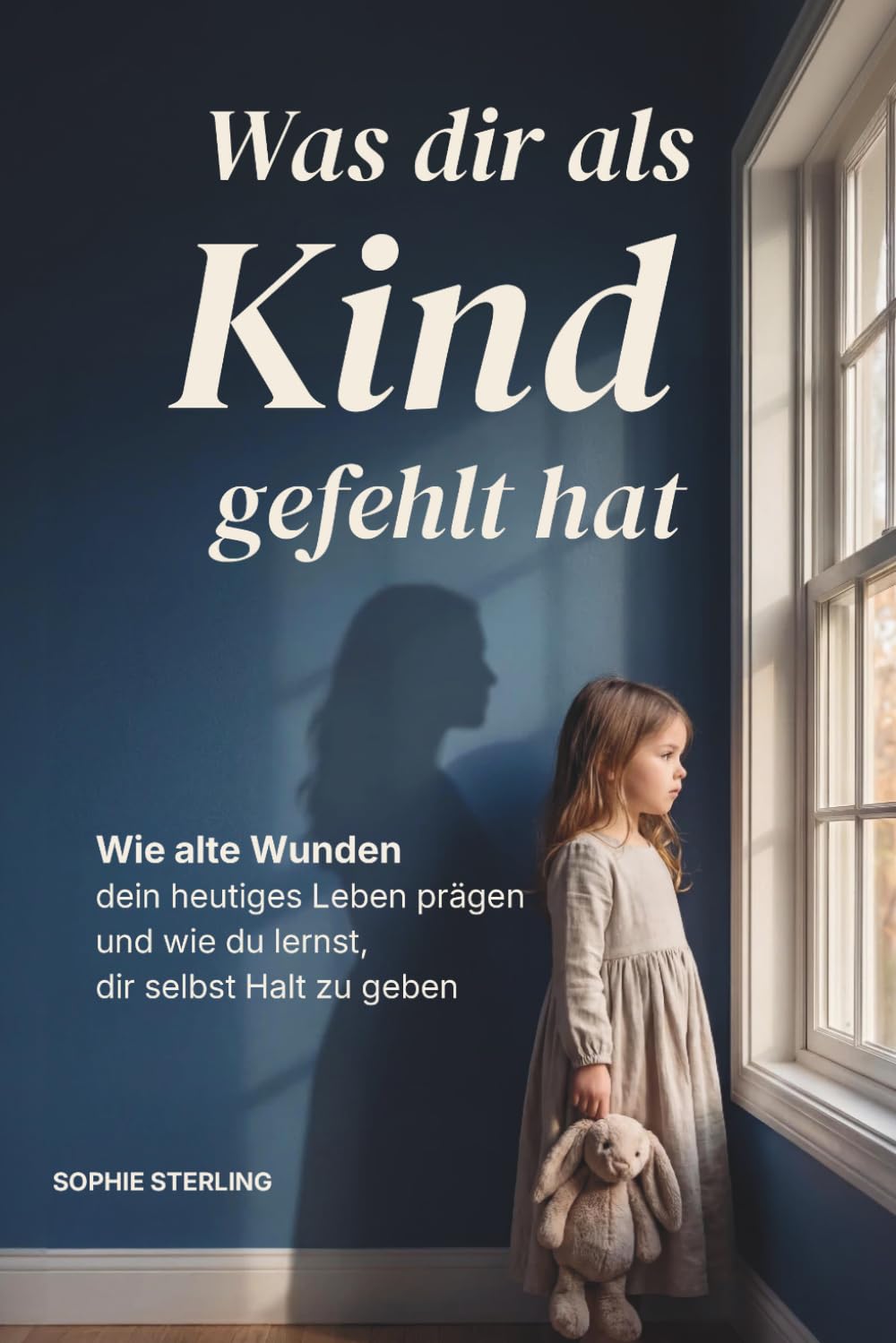 Sophie Sterling - Was dir als Kind gefehlt hat: Wie alte Wunden dein heutiges Leben prägen und wie du lernst, dir selbst Halt zu geben - Preis vom 10.10.2026 11:48:34 h