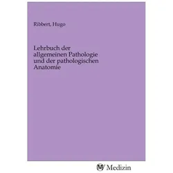 Lehrbuch der allgemeinen Pathologie und der pathologischen Anatomie, Fachbücher von Hugo Ribbert