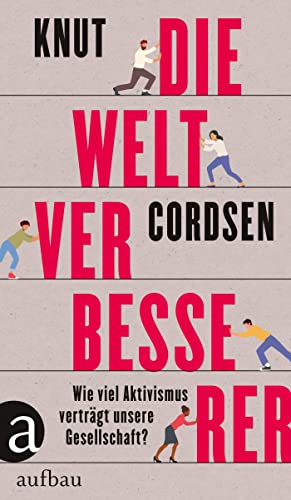 Knut Cordsen - Die Weltverbesserer: Wie viel Aktivismus verträgt unsere Gesellschaft? - Preis vom 09.10.2026 07:28:09 h
