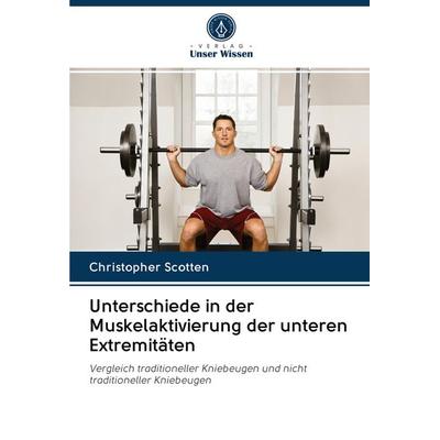 Unterschiede in der Muskelaktivierung der unteren Extremitäten, Taschenbuch von Christopher Scotten, Verlag Unser Wissen, 978-620-2-75387-6