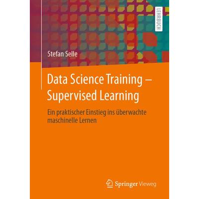 Data Science Training - Supervised Learning, Taschenbuch von Stefan Selle, Springer Berlin, 978-3-662-67959-3