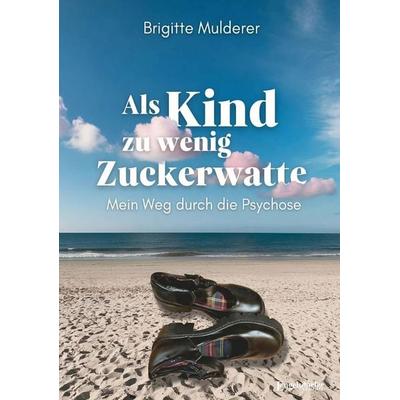 Als Kind zu wenig Zuckerwatte, Taschenbuch von Brigitte Mulderer, Engelsdorfer Verlag, 978-3-690-95162-3