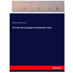 The Life and Campaigns of Alexander Leslie, Belletristik von Charles Sanford Terry