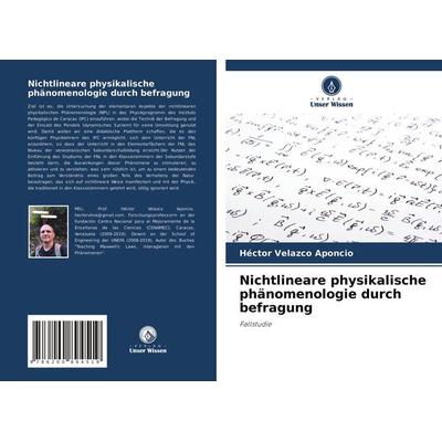 Nichtlineare physikalische phänomenologie durch befragung, Taschenbuch von Héctor Velazco Aponcio, Verlag Unser Wissen, 978-620-0-89451-9