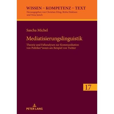 Mediatisierungslinguistik, Gebundene Ausgabe von Sascha Michel, Peter Lang GmbH, Internationaler Verlag der Wissenschaften, 978-3-631-87905-4