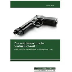 Die waffenrechtliche Verlässlichkeit, Fachbücher von Philipp Wolf