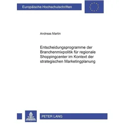 Entscheidungsprogramme der Branchenmixpolitik für regionale Shoppingcenter im Kontext der strategisc, Fachbücher von Andreas Martin