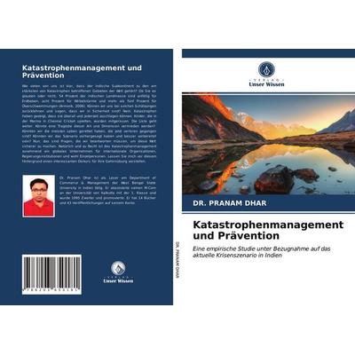 Katastrophenmanagement und Prävention, Taschenbuch von Pranam Dhar, Verlag Unser Wissen, 978-620-3-65018-1