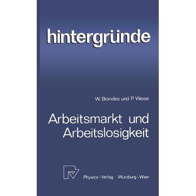 Arbeitsmarkt und Arbeitslosigkeit, Taschenbuch von W. Brandes,P. Weise, Physica, 978-3-7908-0500-0