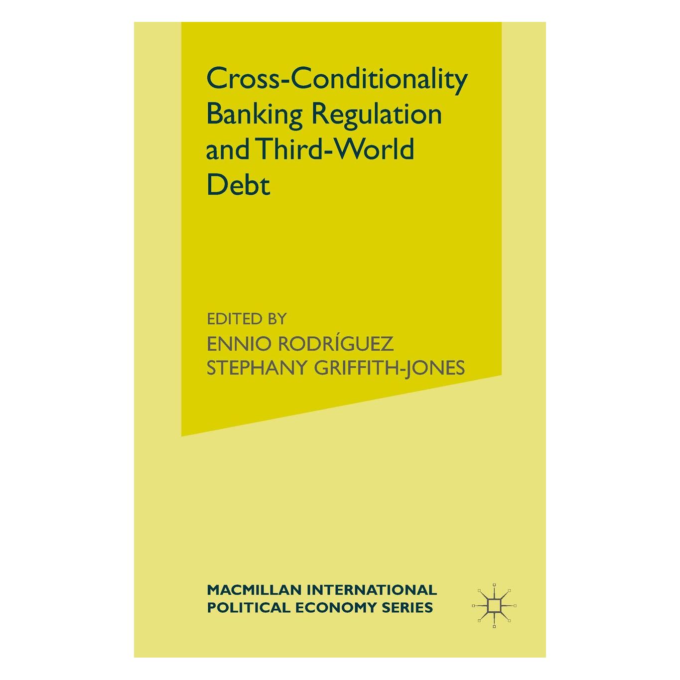 Palgrave Macmillan Uk Cross-Conditionality Banking Regulation and Third-World Debt (Englisch, Hardcover, Ennio Rodríguez, Stephany Griffith-Jones) (9780333552735)