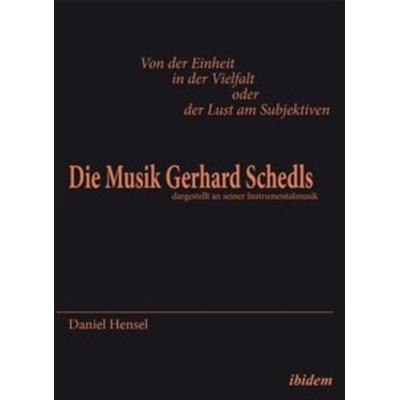 Von der Einheit in der Vielfalt oder der Lust am Subjektiven: Die Musik Gerhard Schedls -