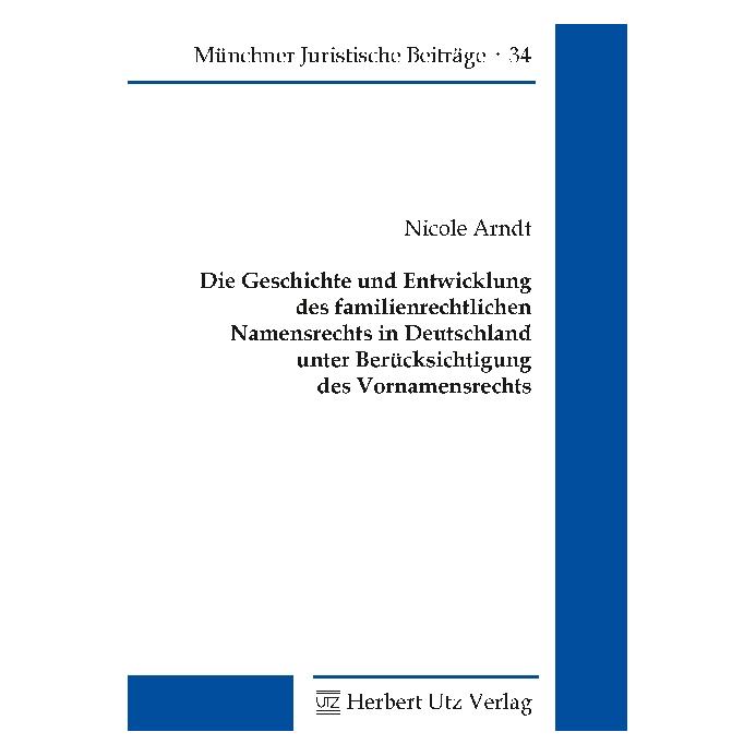 UTZ Verlag Die Geschichte und Entwicklung des familienrechtlichen Namensrechts in Deutschland unter Berücksicht (Deutsch, Softcover, Nicole Arndt) (55972309)