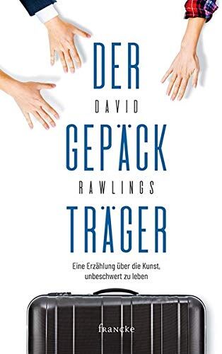 David Rawlings - Der Gepäckträger: Eine Erzählung über die Kunst unbeschwert zu leben - Preis vom 14.10.2026 23:07:16 h