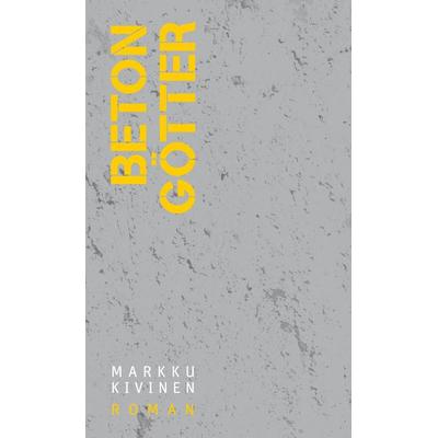 Betongötter, Gebundene Ausgabe von Markku Kivinen, Secession Verlag für Literatur, 978-3-905951-43-1