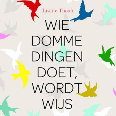 Wie domme dingen doet wordt wijs - Lisette Thooft, Audio, 9789463631297