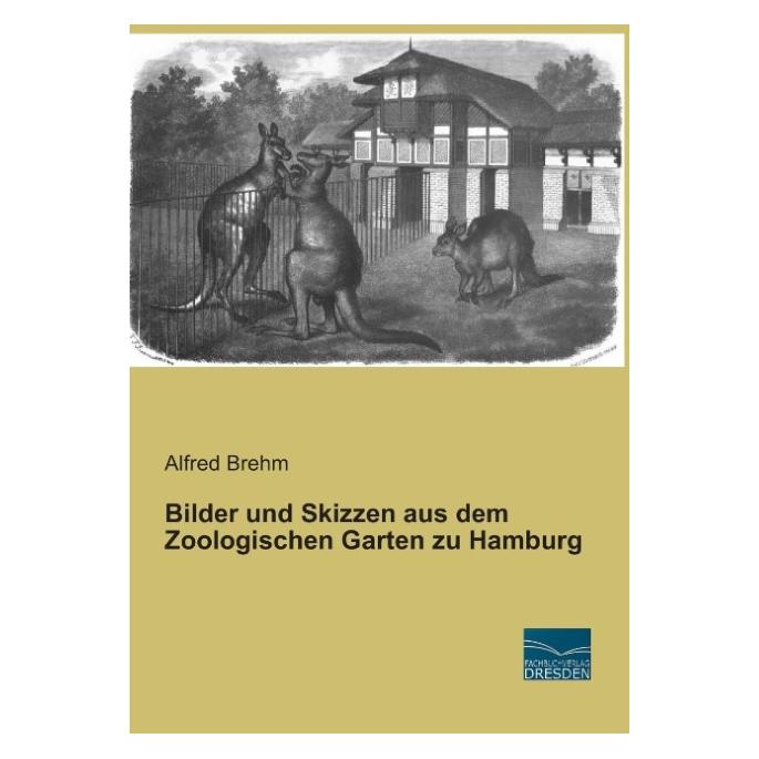 Fachbuchverlag Bilder und Skizzen aus dem Zoologischen Garten zu Hamburg (Deutsch, Softcover, Alfred Brehm) (55587695)
