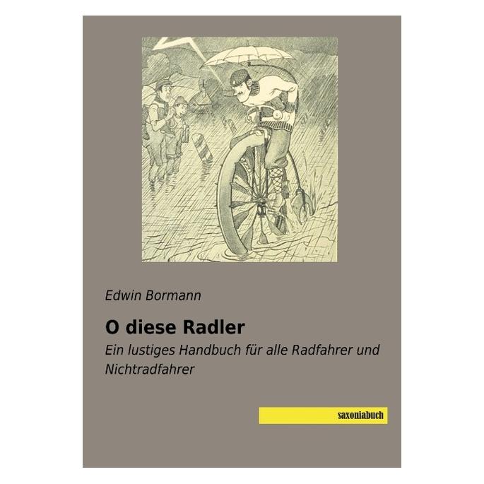 Saxoniabuch.De O diese Radler (Deutsch, Softcover, Edwin Bormann) (56037472)